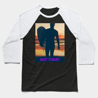 Not Today (surfer at sunrise) Baseball T-Shirt